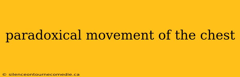 paradoxical movement of the chest
