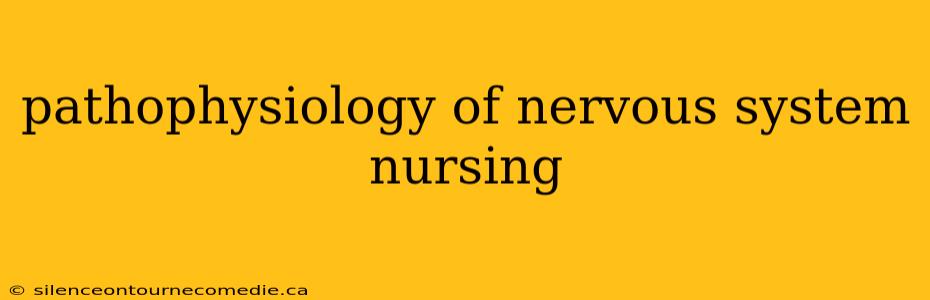 pathophysiology of nervous system nursing