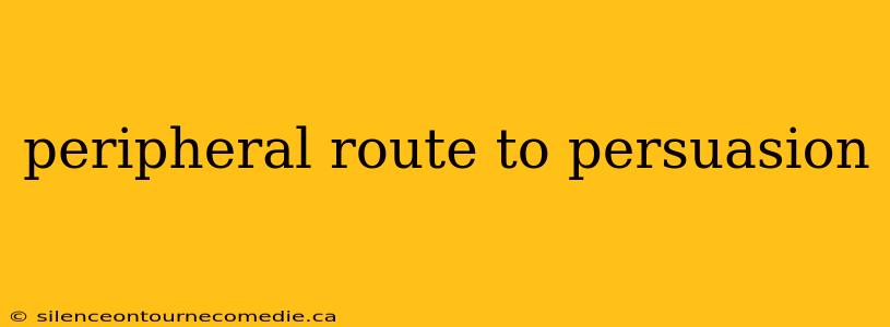 peripheral route to persuasion