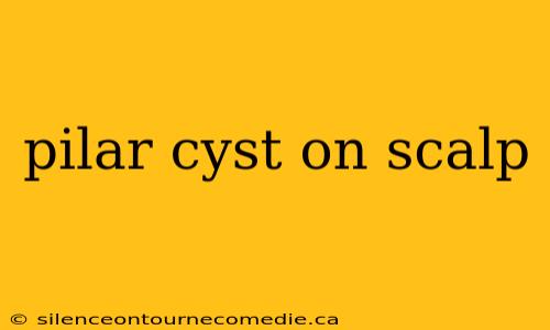 pilar cyst on scalp