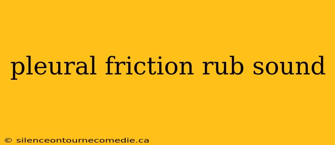 pleural friction rub sound