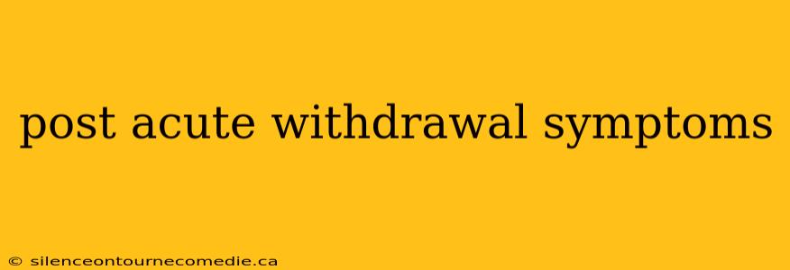 post acute withdrawal symptoms