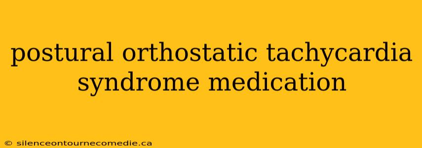 postural orthostatic tachycardia syndrome medication