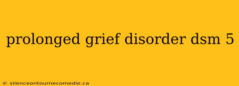 prolonged grief disorder dsm 5