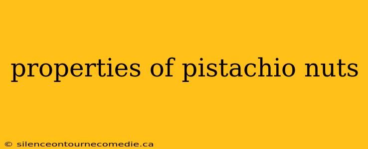 properties of pistachio nuts
