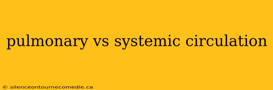 pulmonary vs systemic circulation