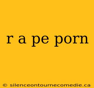 r a pe porn