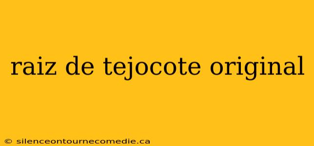 raiz de tejocote original