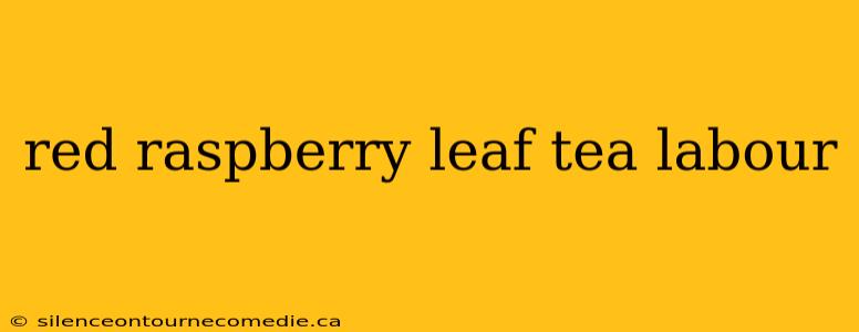 red raspberry leaf tea labour