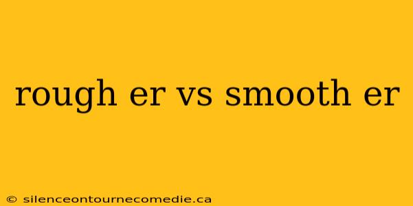 rough er vs smooth er
