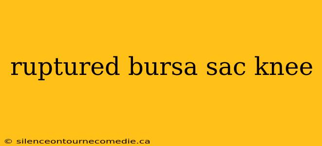 ruptured bursa sac knee