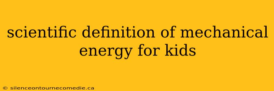 scientific definition of mechanical energy for kids