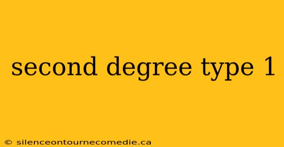 second degree type 1