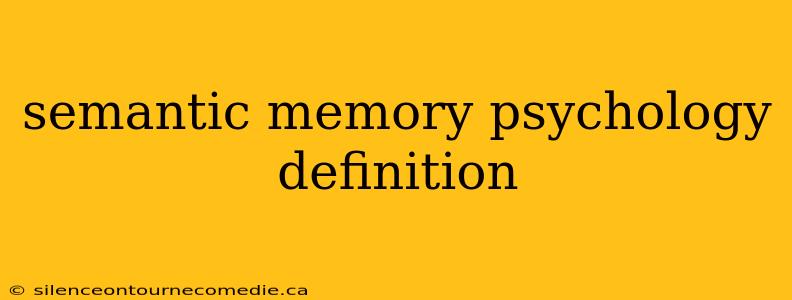 semantic memory psychology definition