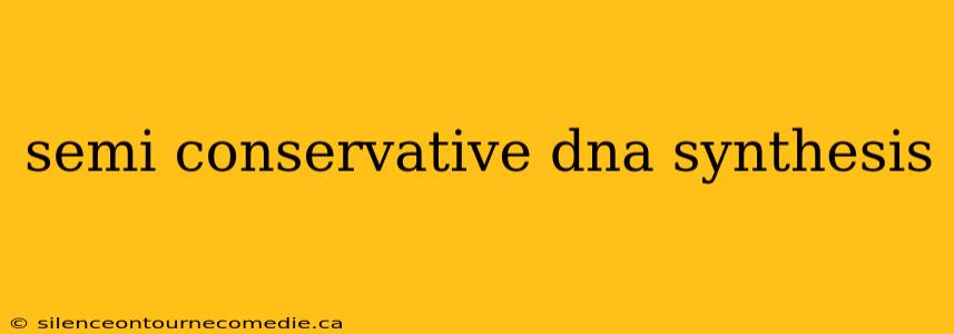 semi conservative dna synthesis