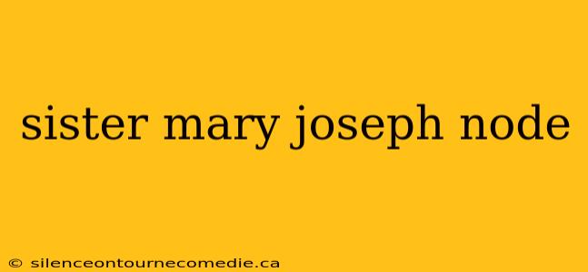 sister mary joseph node