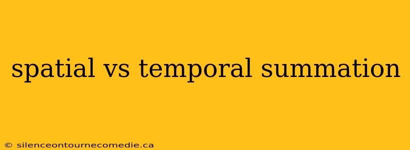 spatial vs temporal summation