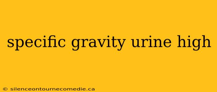specific gravity urine high