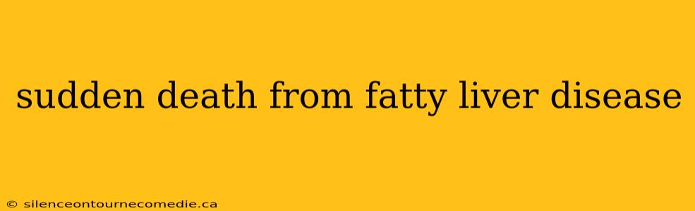 sudden death from fatty liver disease