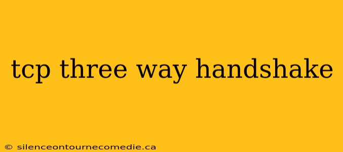 tcp three way handshake