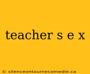 teacher s e x