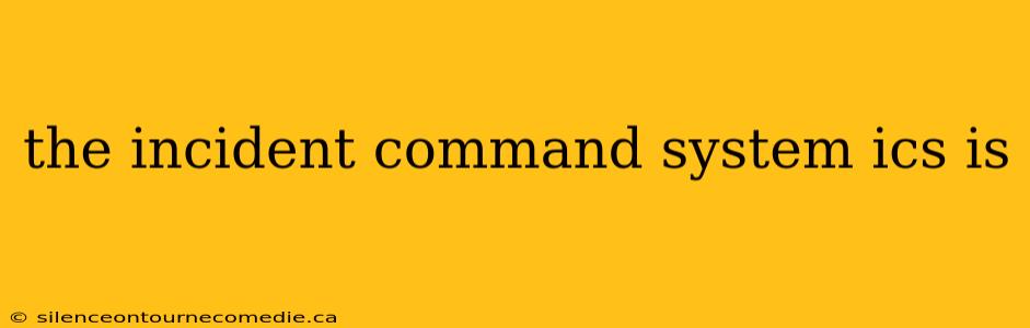 the incident command system ics is