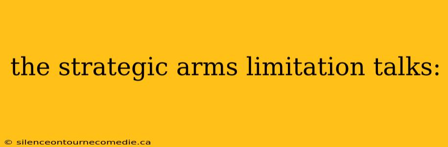 the strategic arms limitation talks: