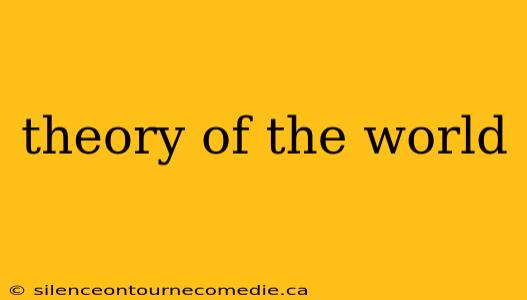 theory of the world