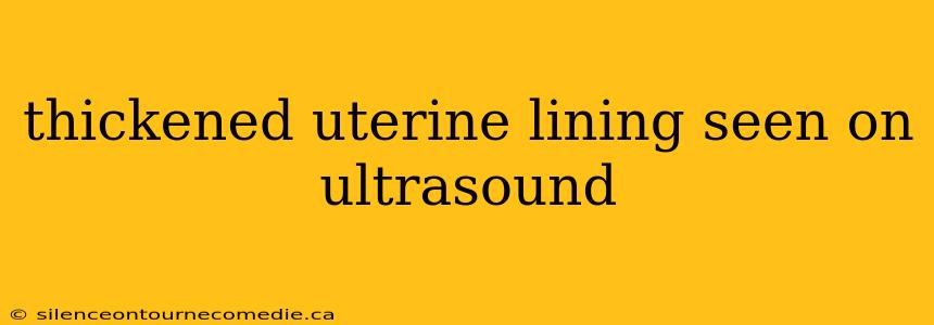 thickened uterine lining seen on ultrasound