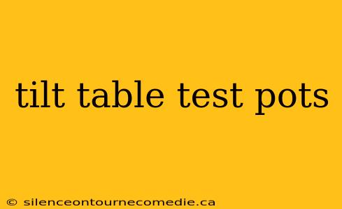 tilt table test pots