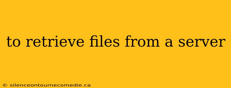 to retrieve files from a server