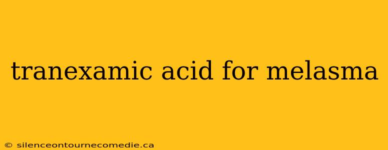 tranexamic acid for melasma