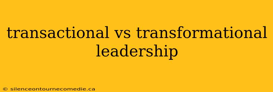 transactional vs transformational leadership