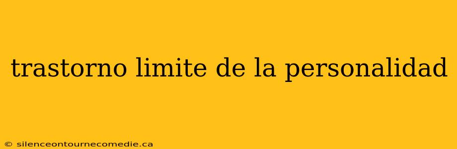 trastorno limite de la personalidad