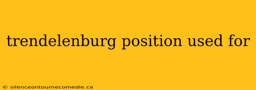 trendelenburg position used for