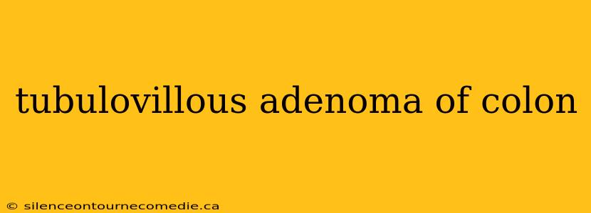 tubulovillous adenoma of colon