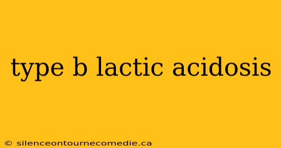 type b lactic acidosis