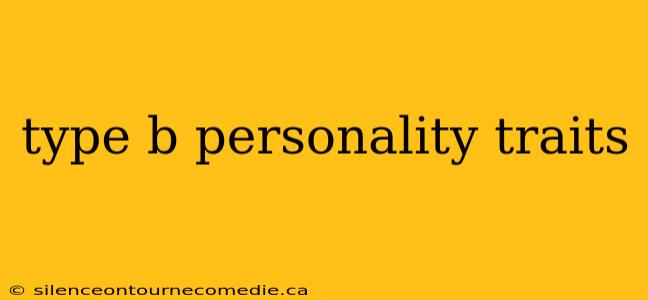 type b personality traits