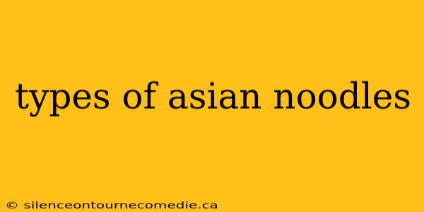 types of asian noodles