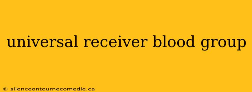 universal receiver blood group