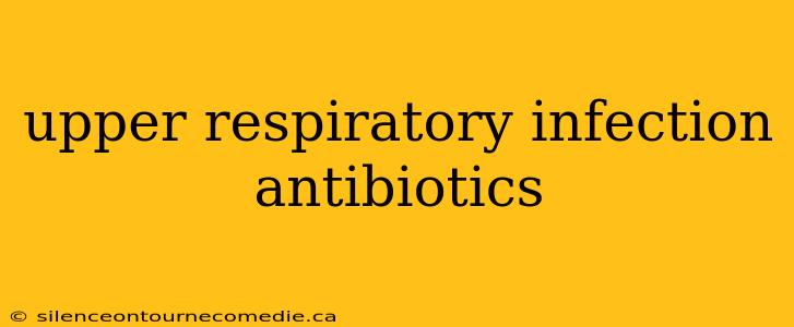 upper respiratory infection antibiotics