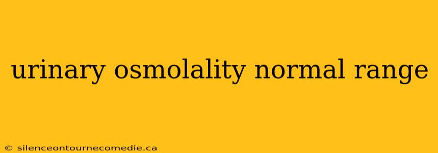 urinary osmolality normal range
