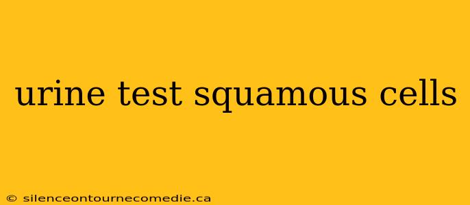 urine test squamous cells
