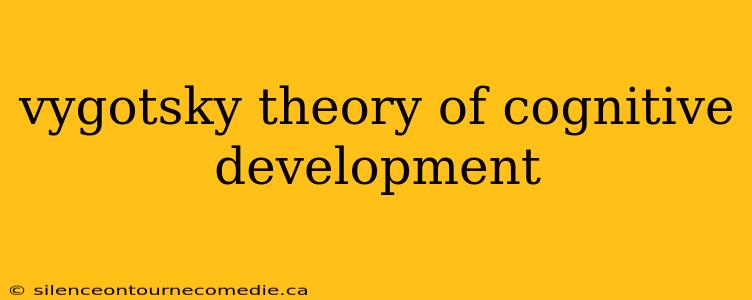 vygotsky theory of cognitive development