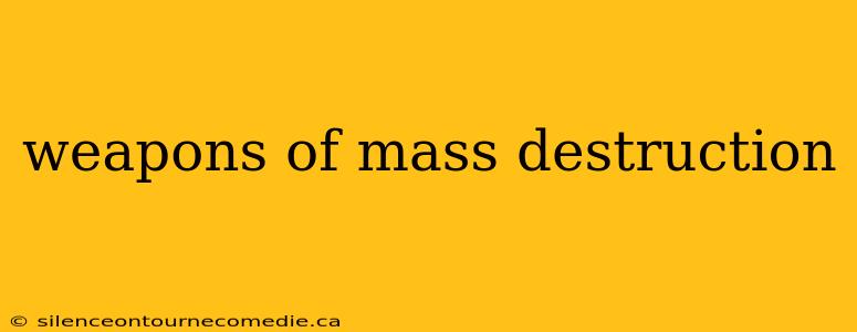weapons of mass destruction