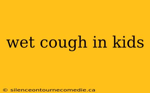 wet cough in kids