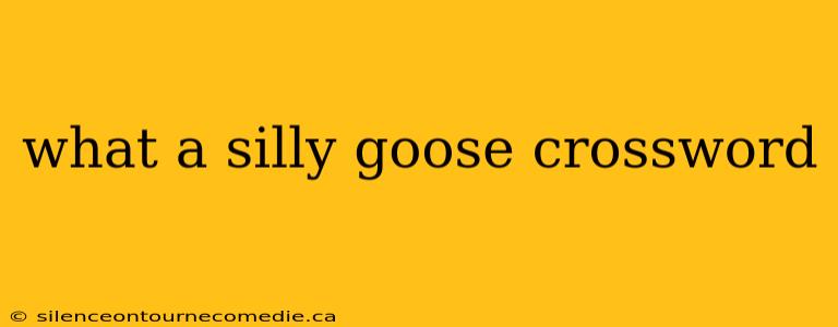 what a silly goose crossword