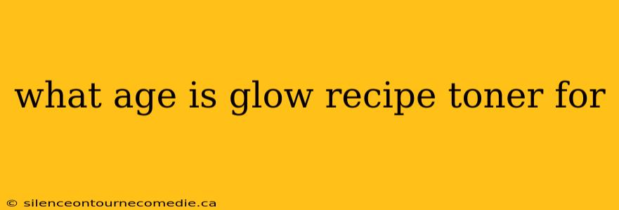 what age is glow recipe toner for