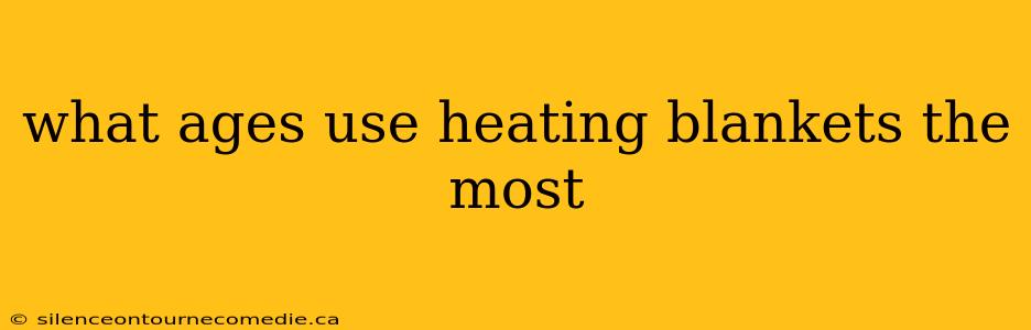 what ages use heating blankets the most