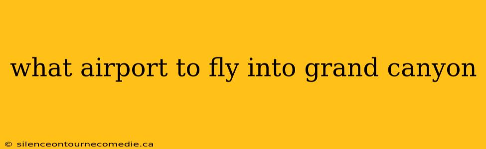 what airport to fly into grand canyon